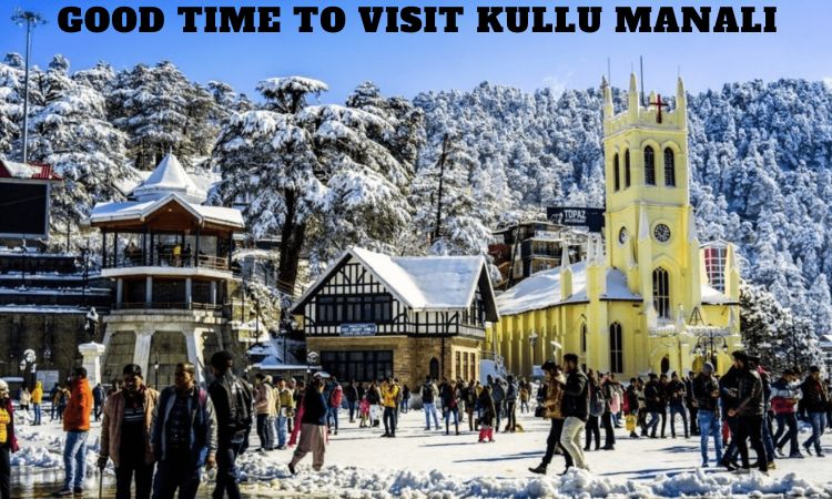 Good Time to Visit Kullu Manali