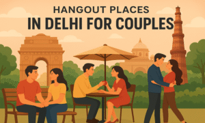 Hangout Places in Delhi for Couples