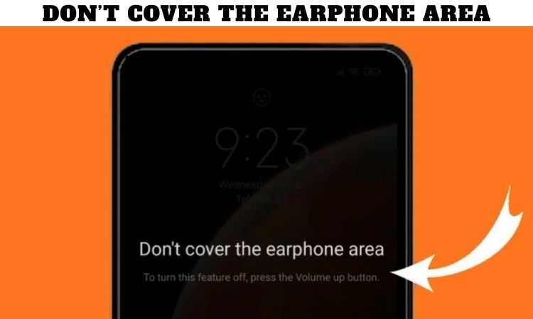 Don’t Cover the Earphone Area