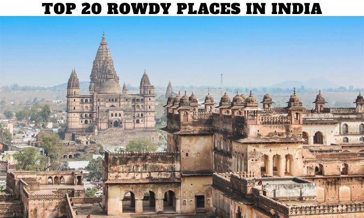 Top 20 Rowdy Places in India