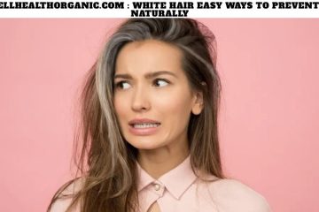 Wellhealthorganic.com White Hair Easy Ways to Prevent It Naturally