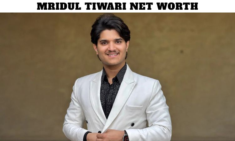 Mridul Tiwari Net Worth