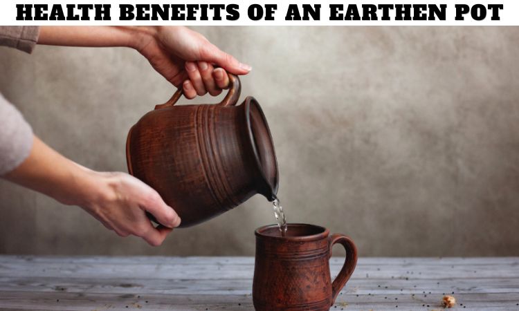 Health Benefits of An Earthen Pot
