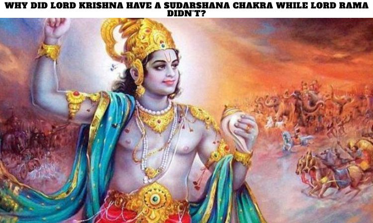 Why did Lord Krishna have a Sudarshana Chakra while Lord Rama didn’t?
